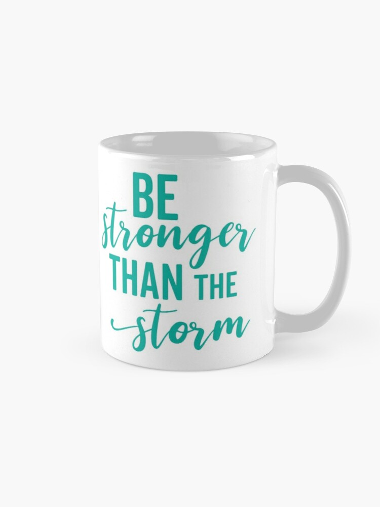 STRONGER THAN THE STORM - coffee or latte mug