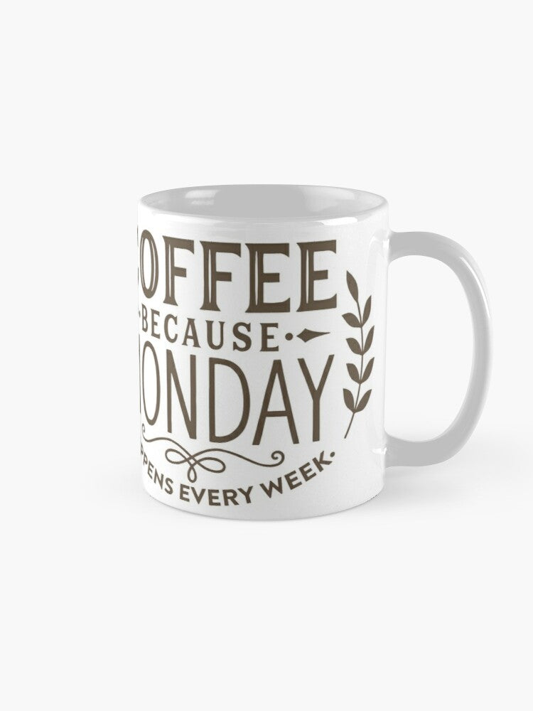 COFFEE BECAUSE MONDAY - coffee or latte mug