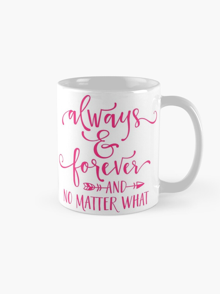 ALWAYS and FOREVER - coffee or latte mug