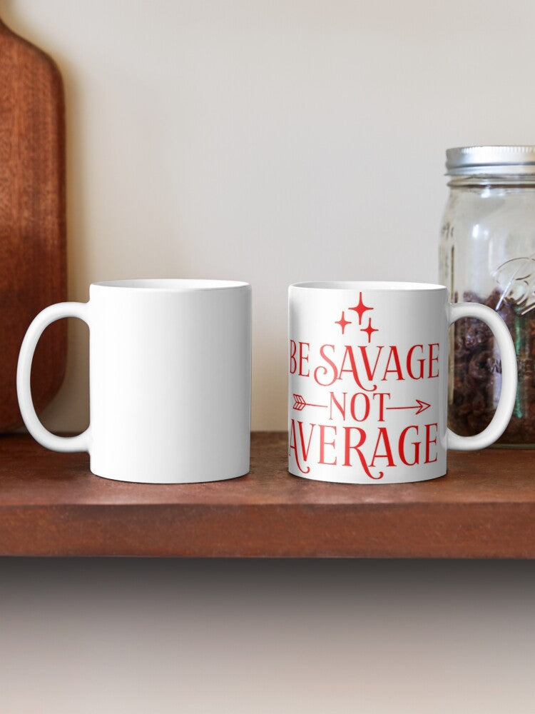 BE SAVAGE NOT AVERAGE - coffee or latte mug