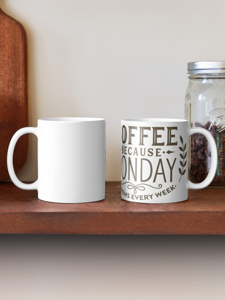COFFEE BECAUSE MONDAY - coffee or latte mug