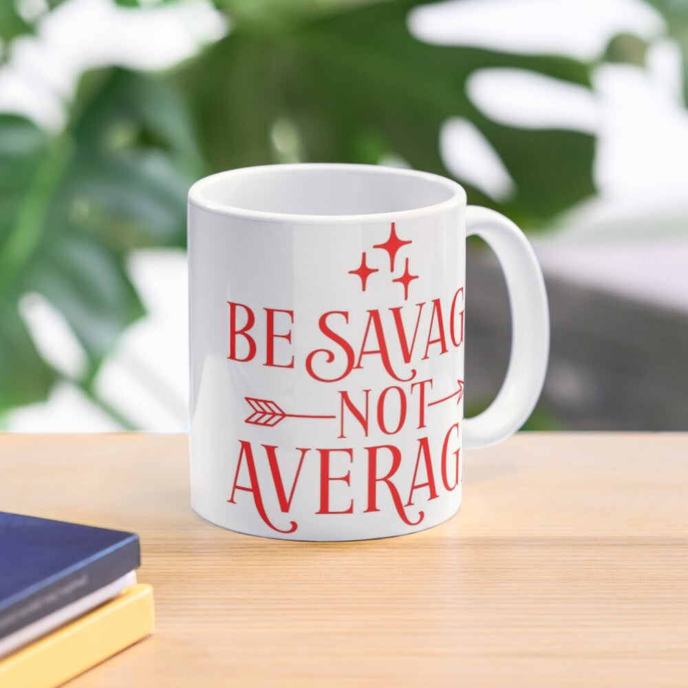 BE SAVAGE NOT AVERAGE - coffee or latte mug