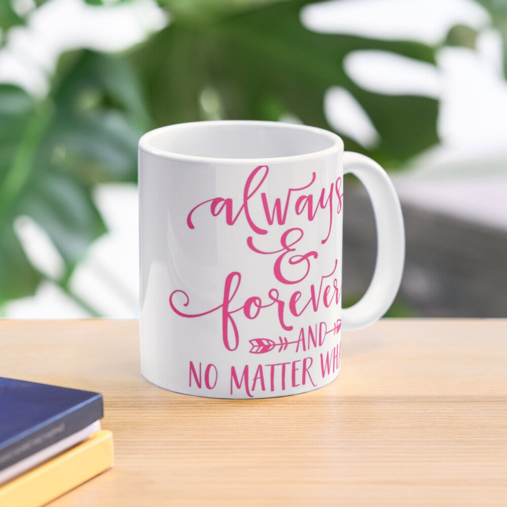 ALWAYS and FOREVER - coffee or latte mug