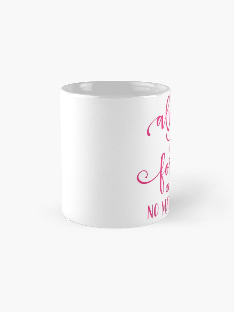 ALWAYS and FOREVER - coffee or latte mug