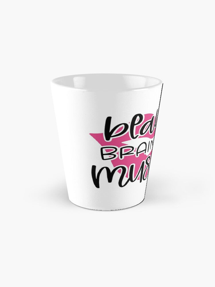 BEAUTY BRAINS and MUSCLE - coffee or latte mug