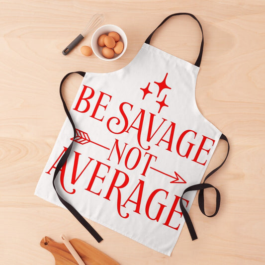BE SAVAGE NOT AVERAGE - kitchen apron