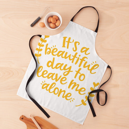 BEAUTIFUL DAY TO LEAVE ME ALONE - kitchen apron