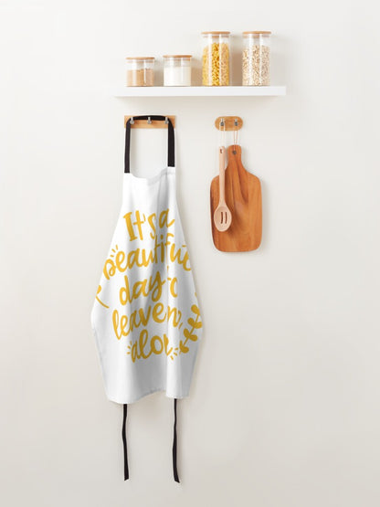 BEAUTIFUL DAY TO LEAVE ME ALONE - kitchen apron